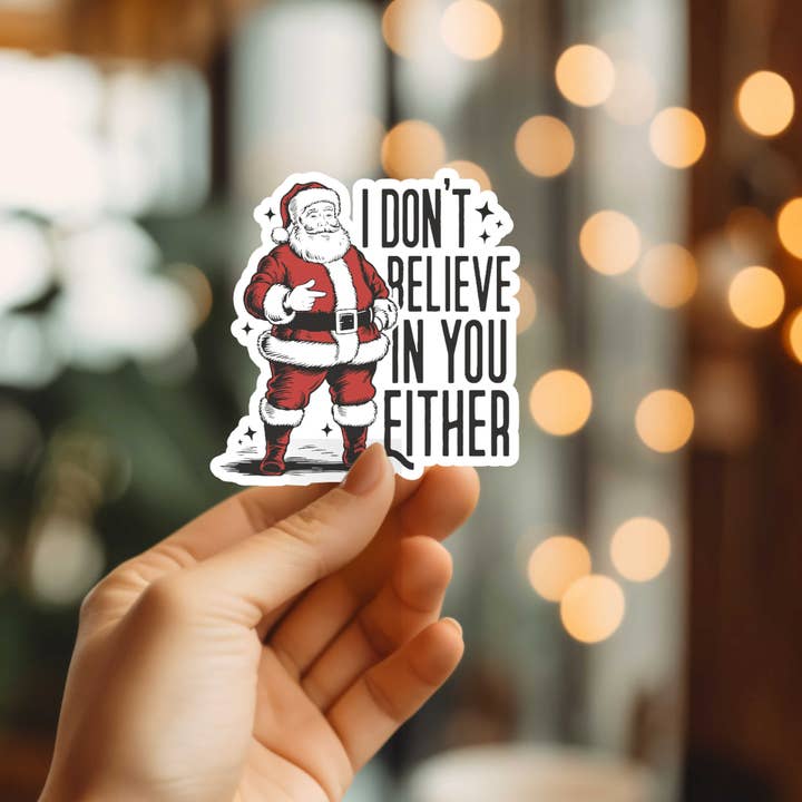 Funny I Don't Believe In You Either Santa Vinyl Sticker for wholesale by Mystical Monkey Toes