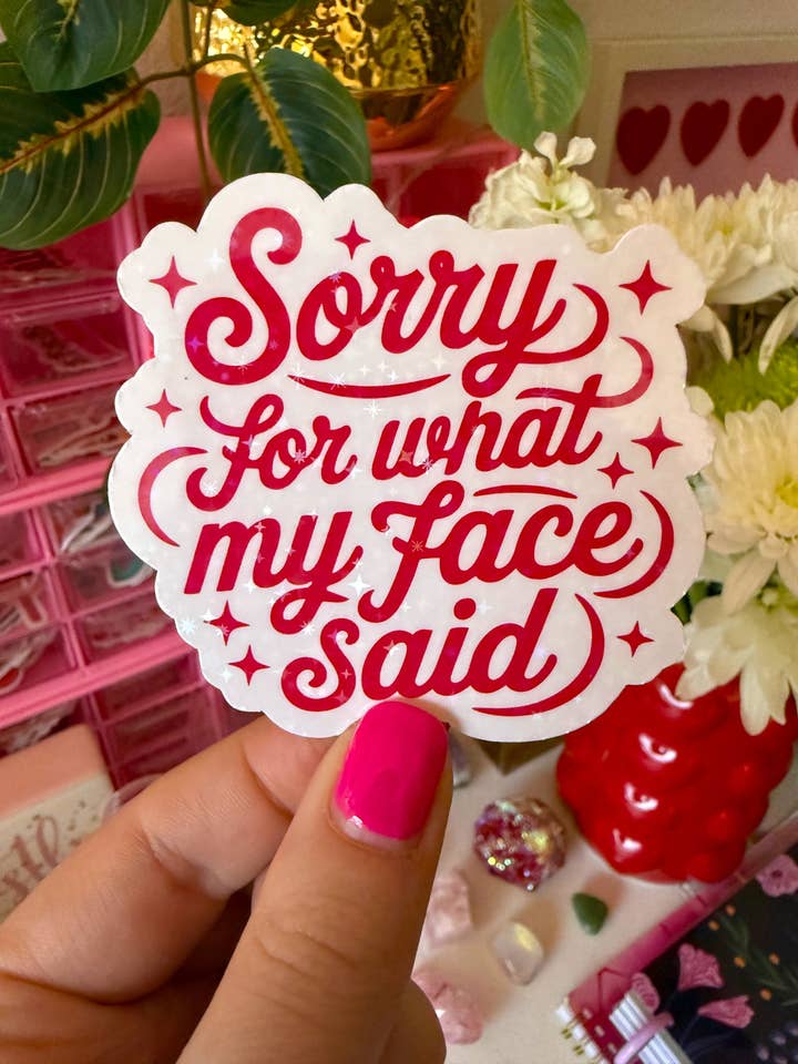 Sorry for what my face said sticker (holographic) for wholesale by Party Like A King