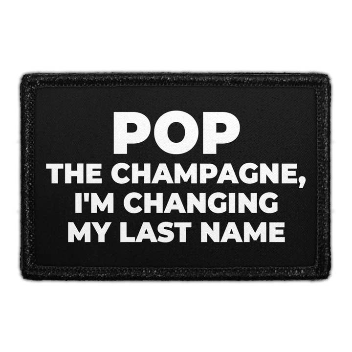 Pop The Champagne, I'm Changing My Last Name - Removable Patch for wholesale by Pull Patch