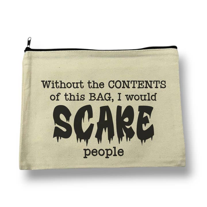 Without the Contents of this Bag I Would Scare People | Canvas Pouch with Zipper for wholesale by Fuzzy Loon Designs