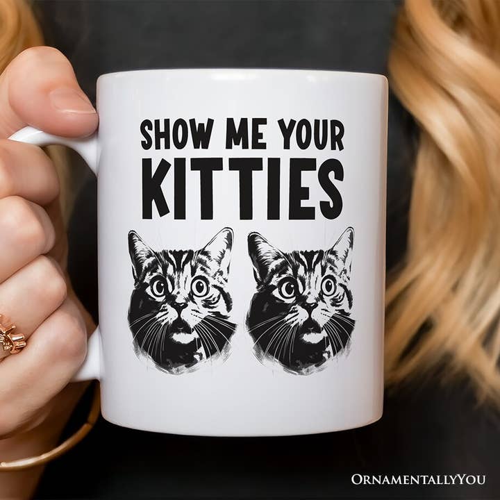 OrnamentallyYou - Wholesale Coffee mug - Show Me Your Kitties Mug, Funny Ironic Cat Lover Gift2