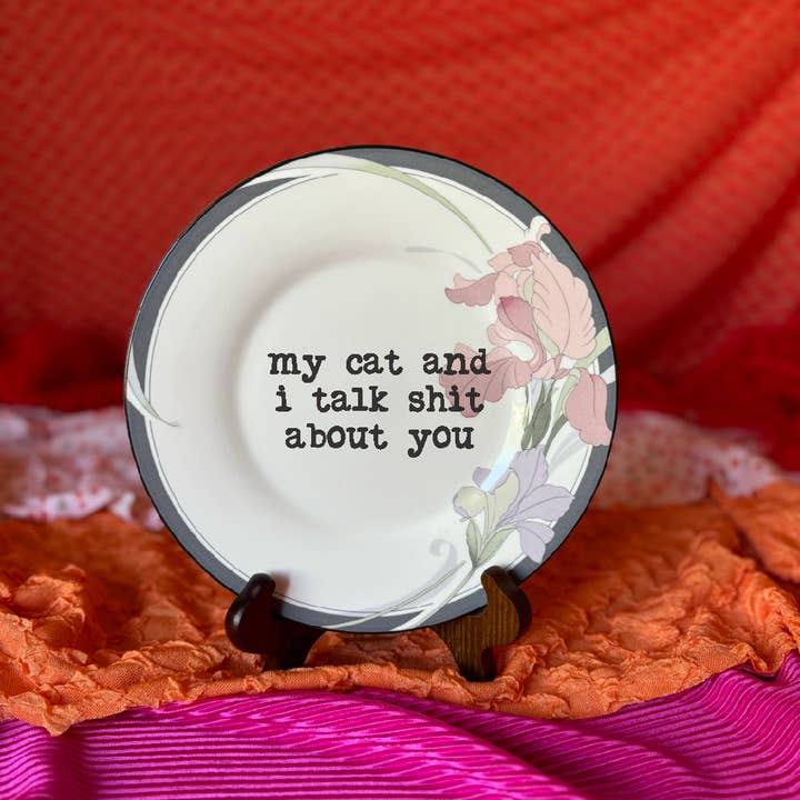 Upcycled Funny Plates, My Cat and I Talk Shit About You for wholesale by pretty little creeps