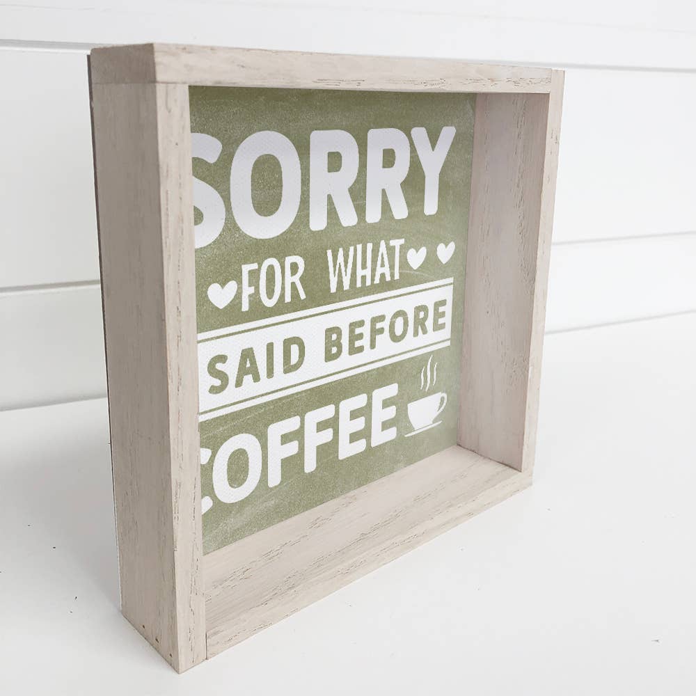 Hangout Home - Wholesale Sign - Funny Coffee Wood Sign - Sorry For What I said Before Coffee1
