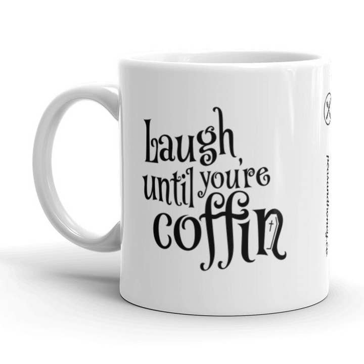 Laugh until you're coffin. for wholesale by Peas & Honey