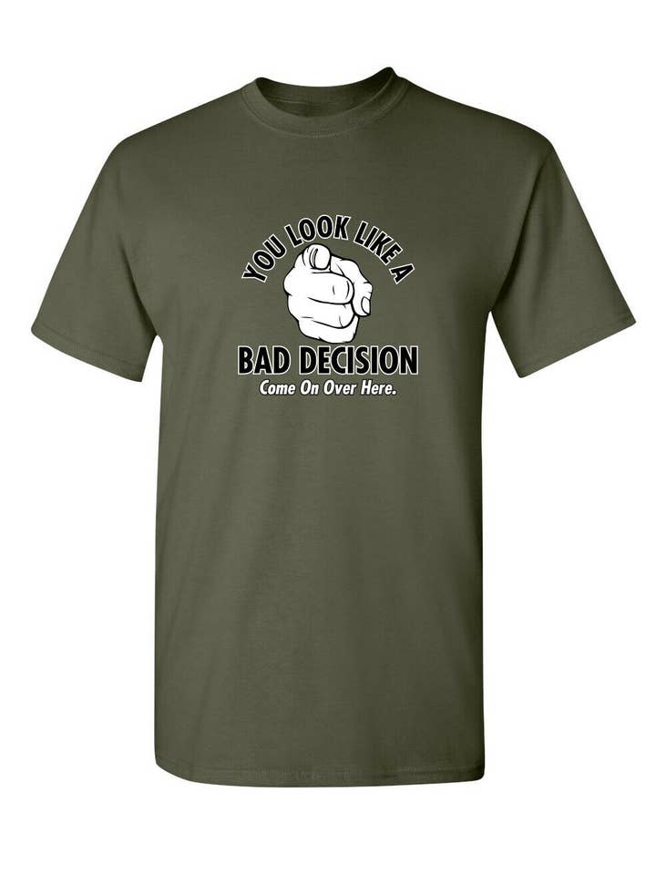 Feelin Good Tees - Wholesale Screen Printed T-Shirt - Unisex - You Look Like A Bad Decision Come On Over Here3