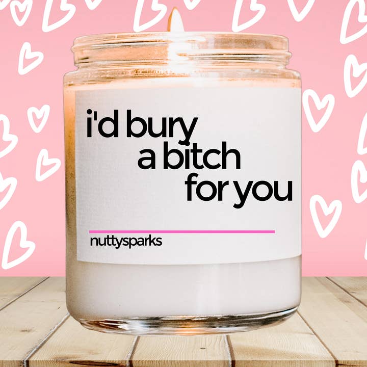 Je serais prêt à enterrer une garce pour toi. pour la vente par nuttysparks