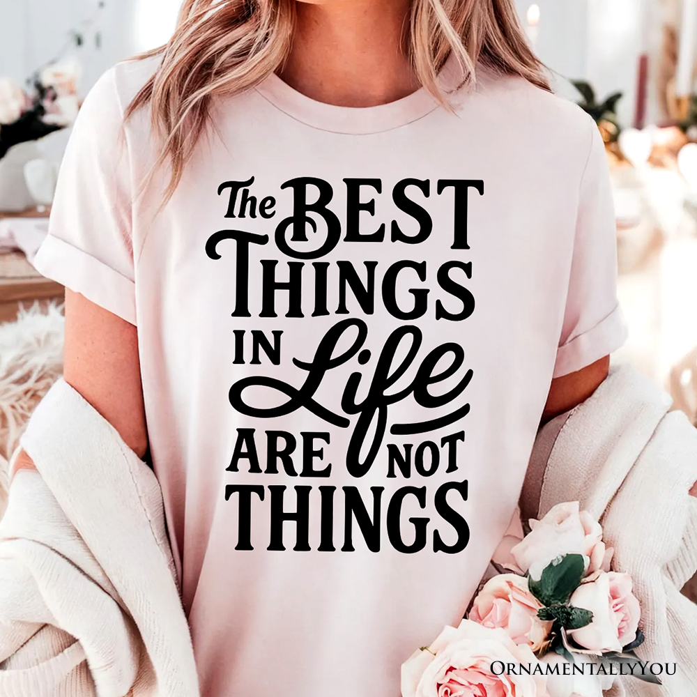 OrnamentallyYou - Wholesale Screen Printed T-Shirt - Women's - Best Things in Life Are Not Things T‑Shirt,Inspirational Tee2