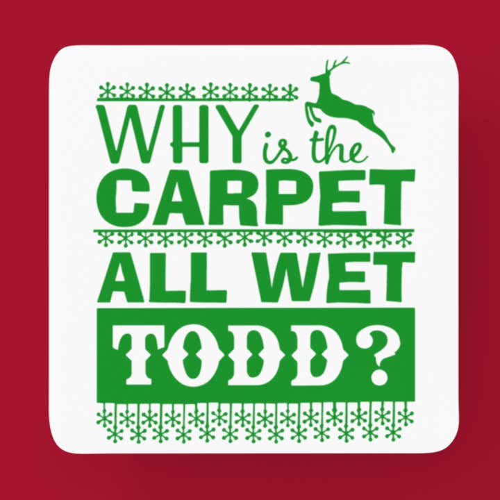"Why Is The Carpet All Wet, Todd?" Coaster for wholesale by 34Designed