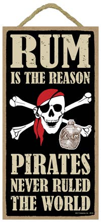 SJT Enterprises, Inc. - Vendita all'ingrosso Cartelli - Il rum è la ragione per cui i pirati non hanno mai dominato il mondo.0