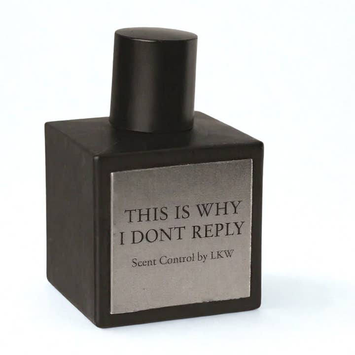 THIS IS WHY I DONT REPLY for wholesale by Scent Control by LKW