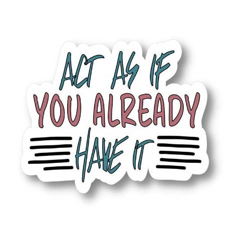 Act As if You Already Have It, Law of Attraction Manifestation Sticker, Waterproof Vinyl Sticker Decal for wholesale by Splendid Designs Store