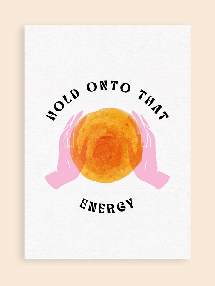 Hold Onto That Energy Art Print for wholesale by Hand and Palm