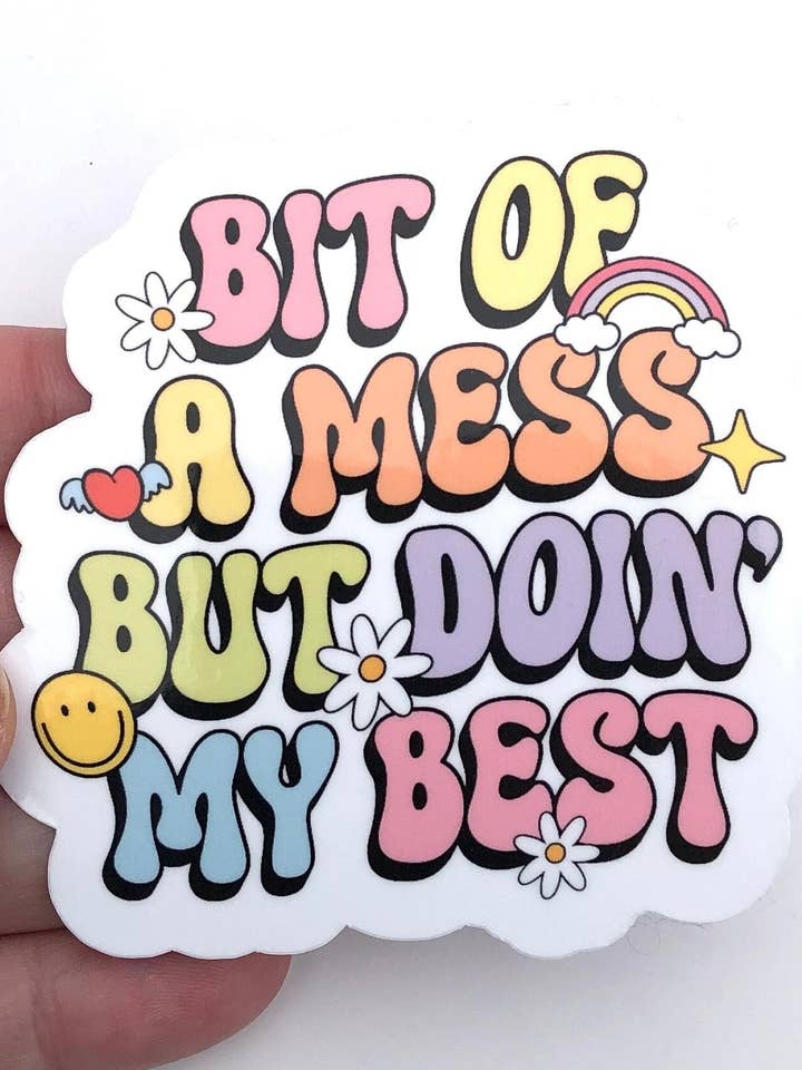 Bit Of A Mess But Doin' My Best Waterproof Sticker | Self Love Sticker, Self Acceptance, Personal Growth, Development, Water Bottle Sticker for wholesale by Cedar and Saltwater Co
