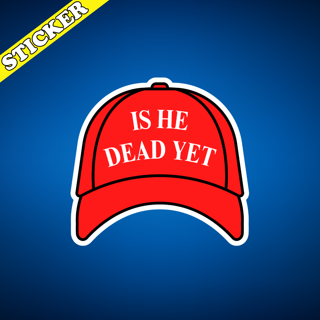 Pretty Toxic Stickers - Wholesale Sticker - Anti Trump Sticker, Is He Dead Yet, Anti MAGA Protest Decal2