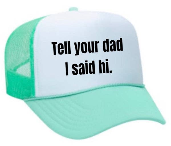 Inappropriate Trucker Hats - Wholesale Trucker Hat - Women's - Tell Your Dad I Said Hi Trucker Hat2