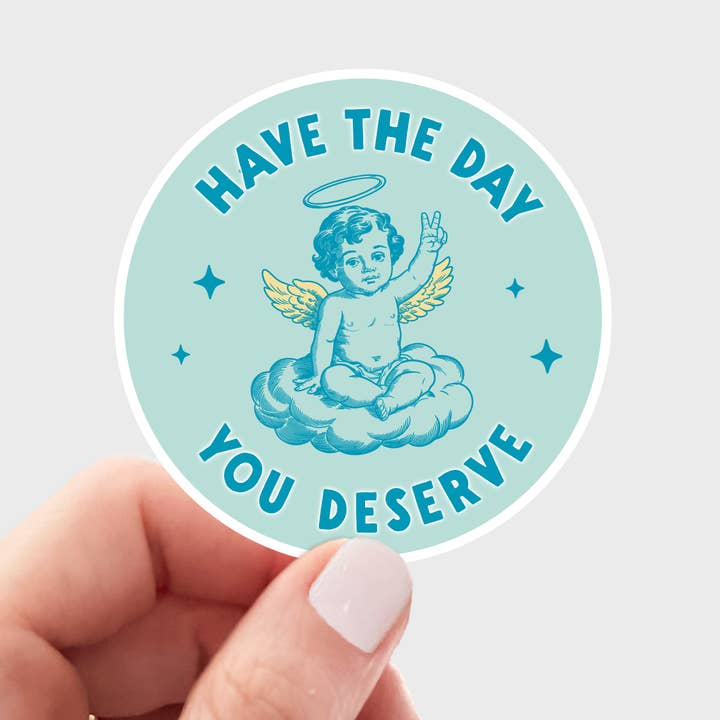 Yarnival - Wholesale Sticker - Have the Day You Deserve Sticker - sarcastic, funny, peace