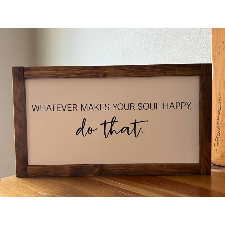 Whatever Makes Your Soul Happy for wholesale by B & C Signs