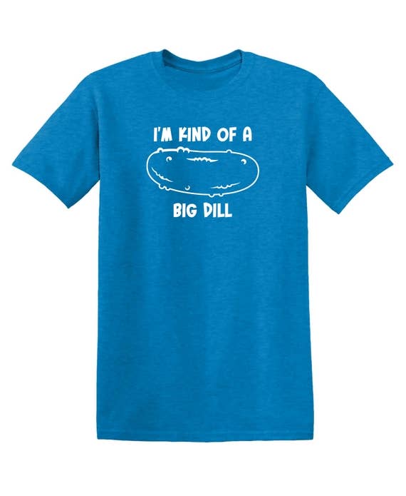 Feelin Good Tees - Wholesale Screen Printed T-Shirt - Unisex - I'm Kind Of A Big Dill14