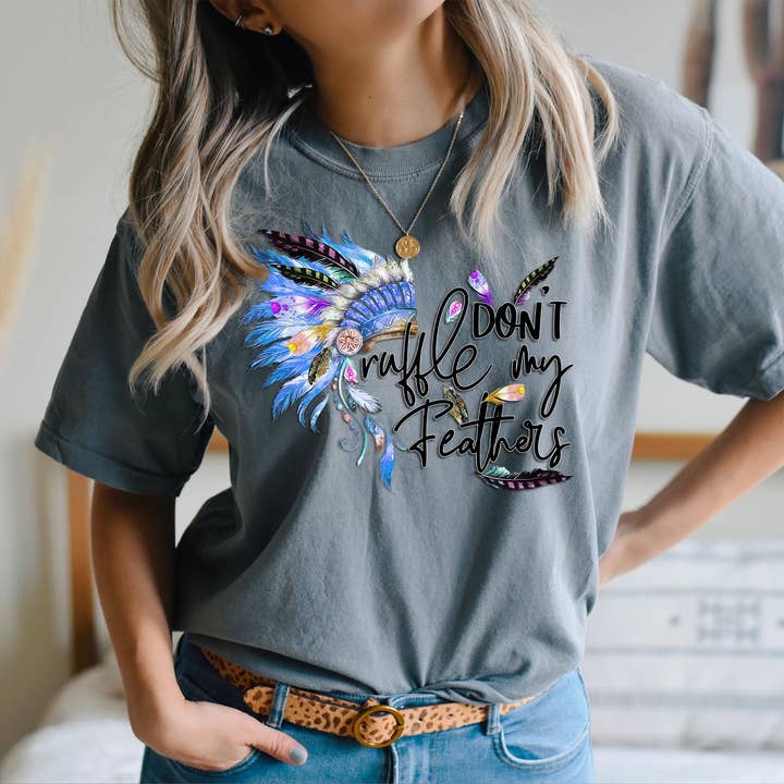 Don't Ruffle My Feathers T-Shirt for wholesale by The Dirty Cowgirl Apparel