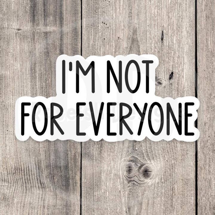 I’m not for everyone, funny water bottle sticker, laptop sticker, sarcastic quotes, sassy stickers, rbf, antisocial humor, coworker gift for wholesale by Roseish Designs