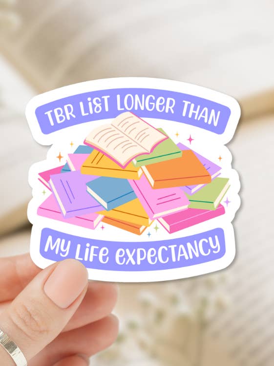 TBR List Longer Than My Life Expectancy Vinyl Sticker for wholesale by Little Turkey Shoppe