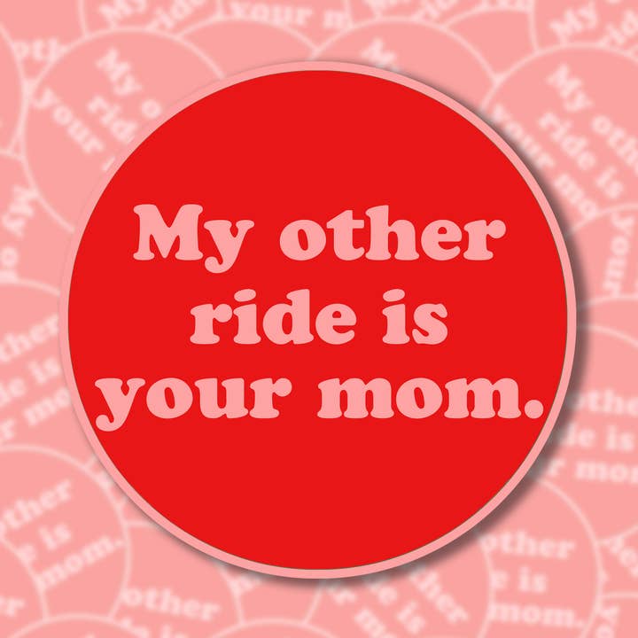 My Other Ride Is Your Mom Sticker for wholesale by BOBBYK