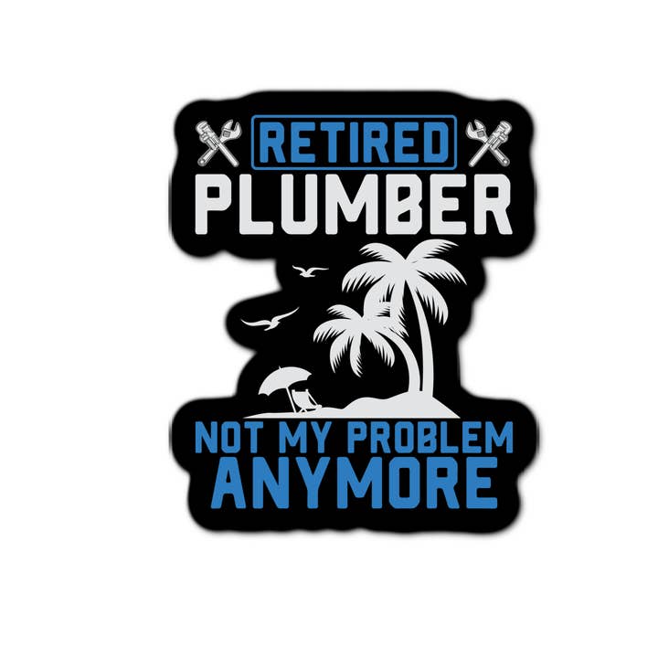 Stick-It Expressions - Wholesale Phone & Laptop Stickers - 3'' Sticker | Retired Plumber Not My Problem Anymore