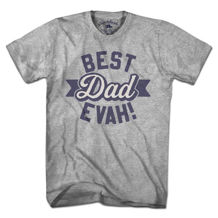 Best Dad Evah T-Shirt for wholesale by Chowdaheadz