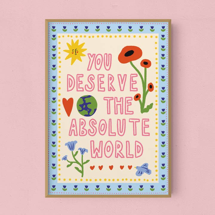 Vous méritez le monde absolu | Impression artistique pour la vente par Emmy Lupin Studio