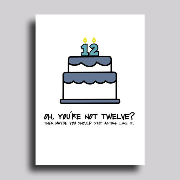 Oh, You're Not 12? Birthday Greeting Card for wholesale by Chart Design