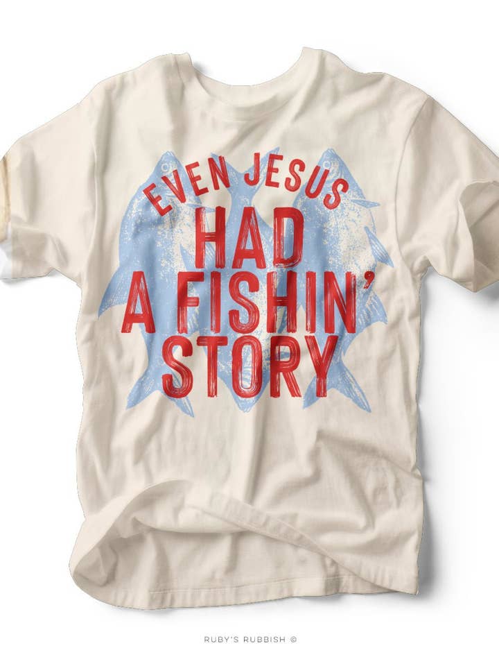 Even Jesus Had a Fishin' Story | Scripture T-Shirt | Ruby’s Rubbish® for wholesale by Ruby’s Rubbish