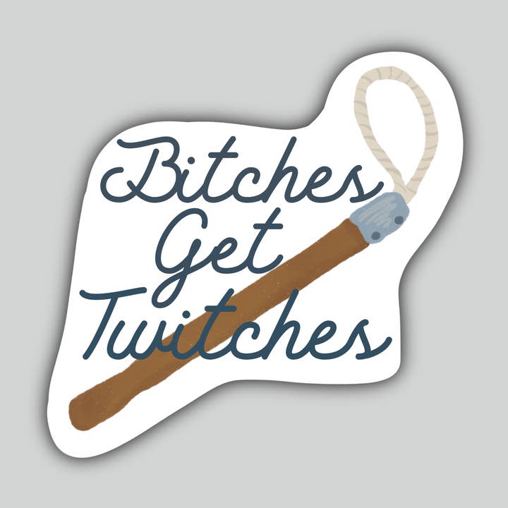 Horse Fund Designs - Wholesale Sticker - Bitches Get Twitches - Sassy Horse Tool Sticker0