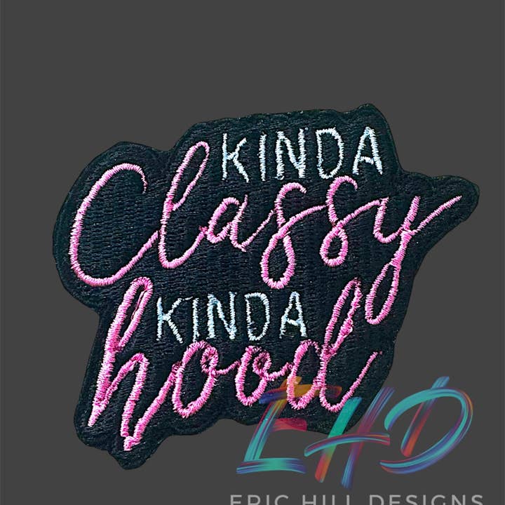 Eric Hill Designs, LLC - Wholesale Patch - Kinda Classy Kinda Hood1