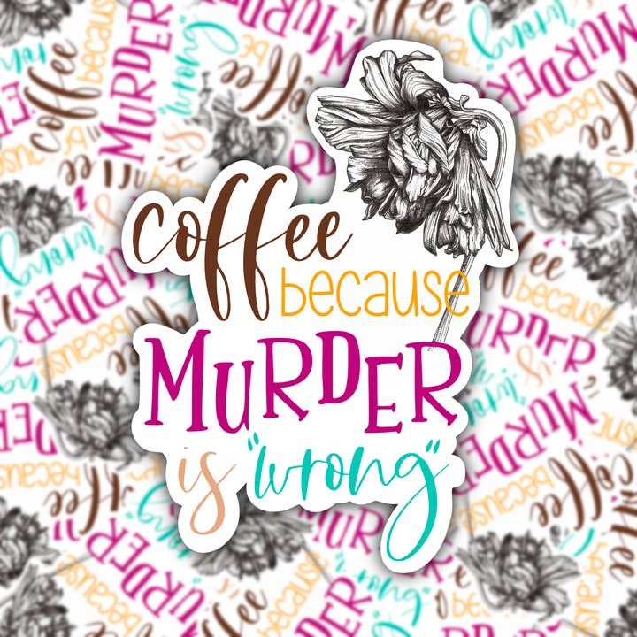 Coffee Because Murder is "Wrong" STICKER for wholesale by Pink Potion Designs