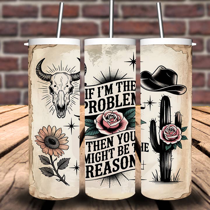 If I'm the Problem Country Music Tumbler 20oz 30oz for wholesale by Sweet Tees