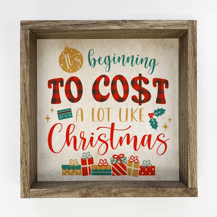 Beginning to Cost A Lot Like Christmas - Framed Holiday Sign for wholesale by Hangout Home