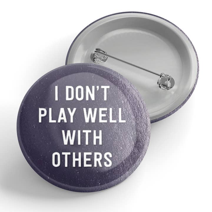 I Don't Play Well With Others Button for wholesale by Black River Letterpress & Paper Co.