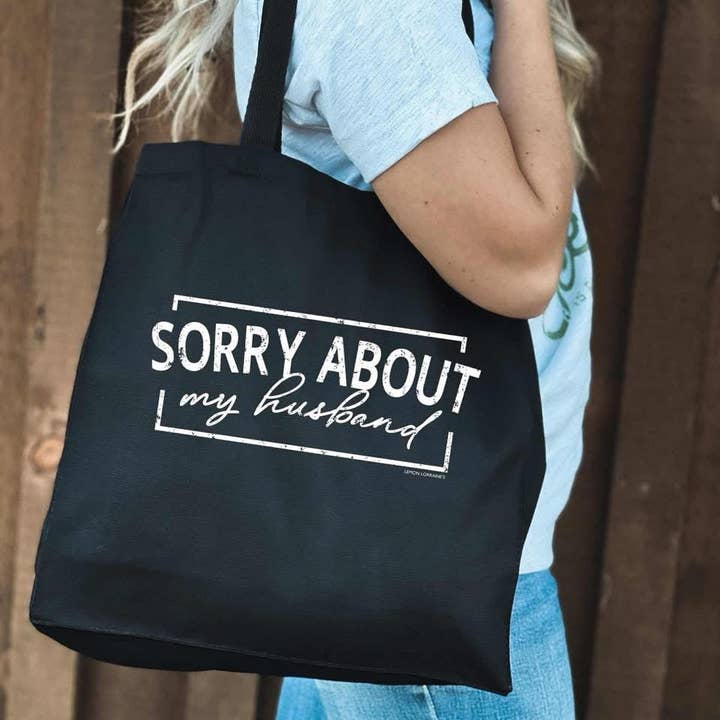 SORRY ABOUT MY HUSBAND Canvas Tote for wholesale by Lemon Lorraine's LLC