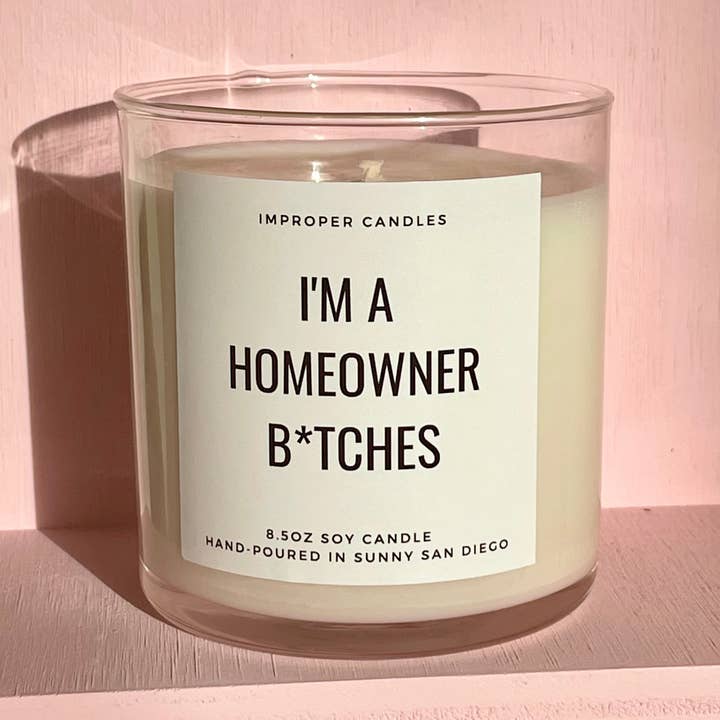 I'm A Homeowner B*itches! for wholesale by Improper Candles