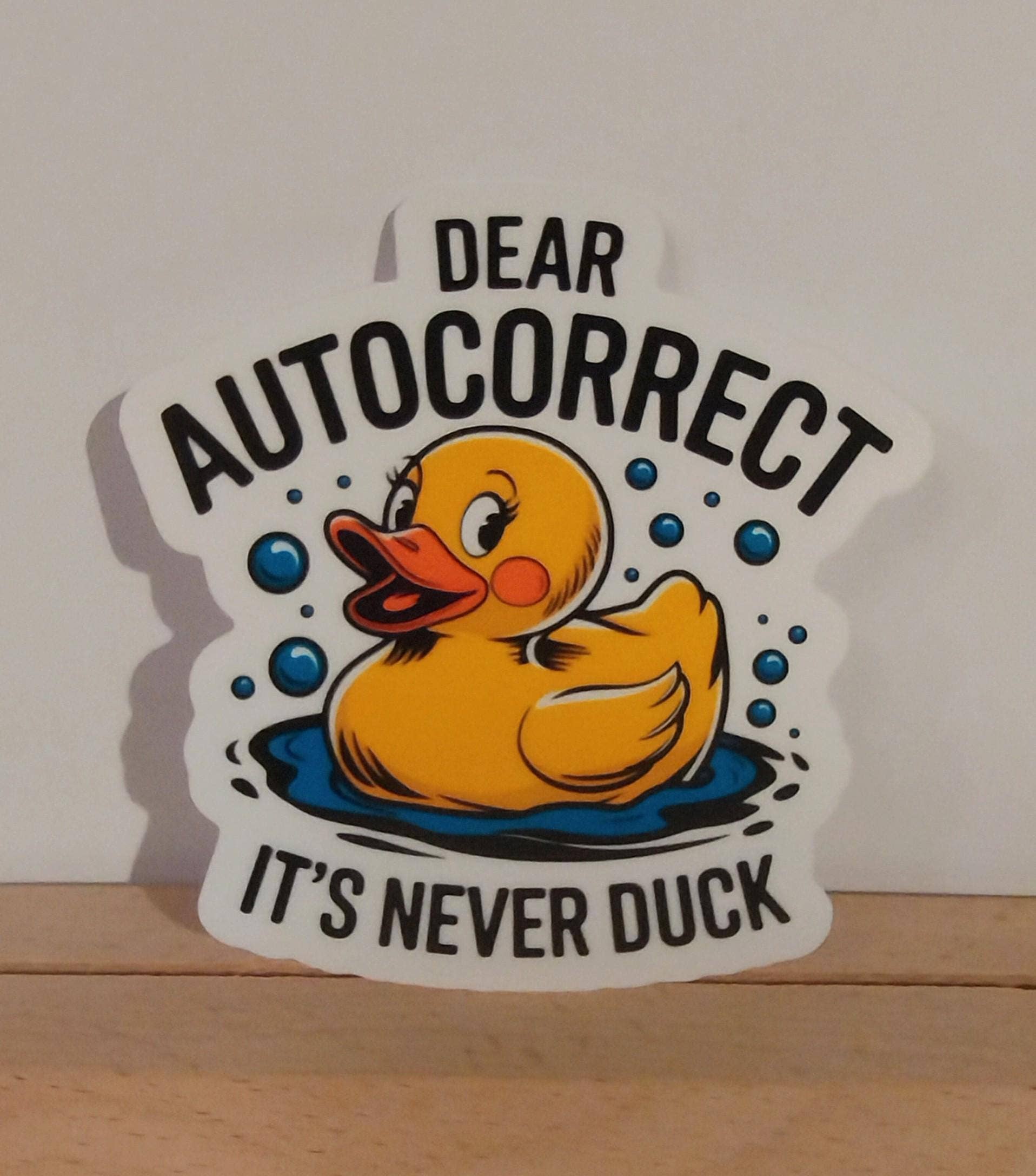 The Crafty Bookworm3 - Wholesale Sticker - Dear Autocorrect It's Never Duck Sticker, Funny Fowl Humor1