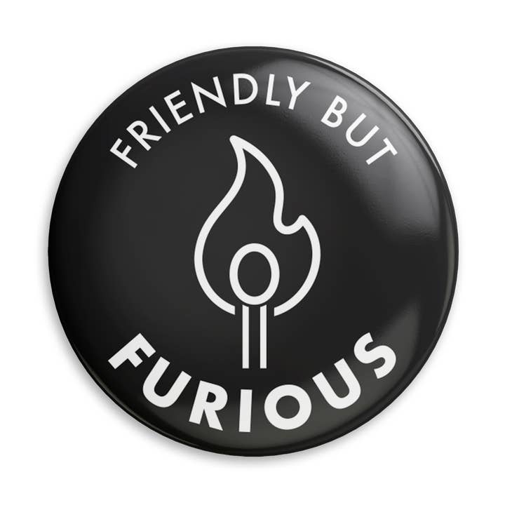 Friendly but Furious - 1.25" Pin for wholesale by Spacepig Press