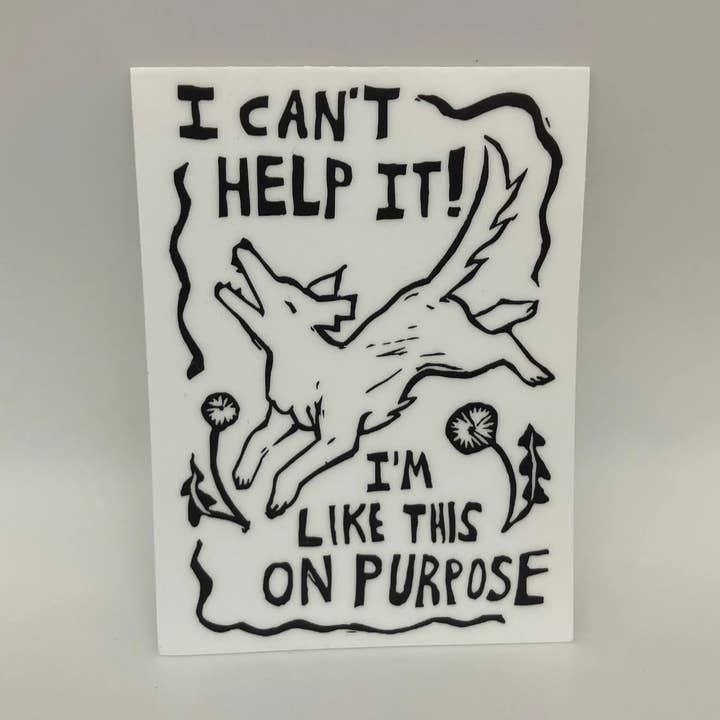 Coyotesnout - Wholesale Sticker - 3" Vinyl Sticker -  I can't help it I'm like this on purpose0