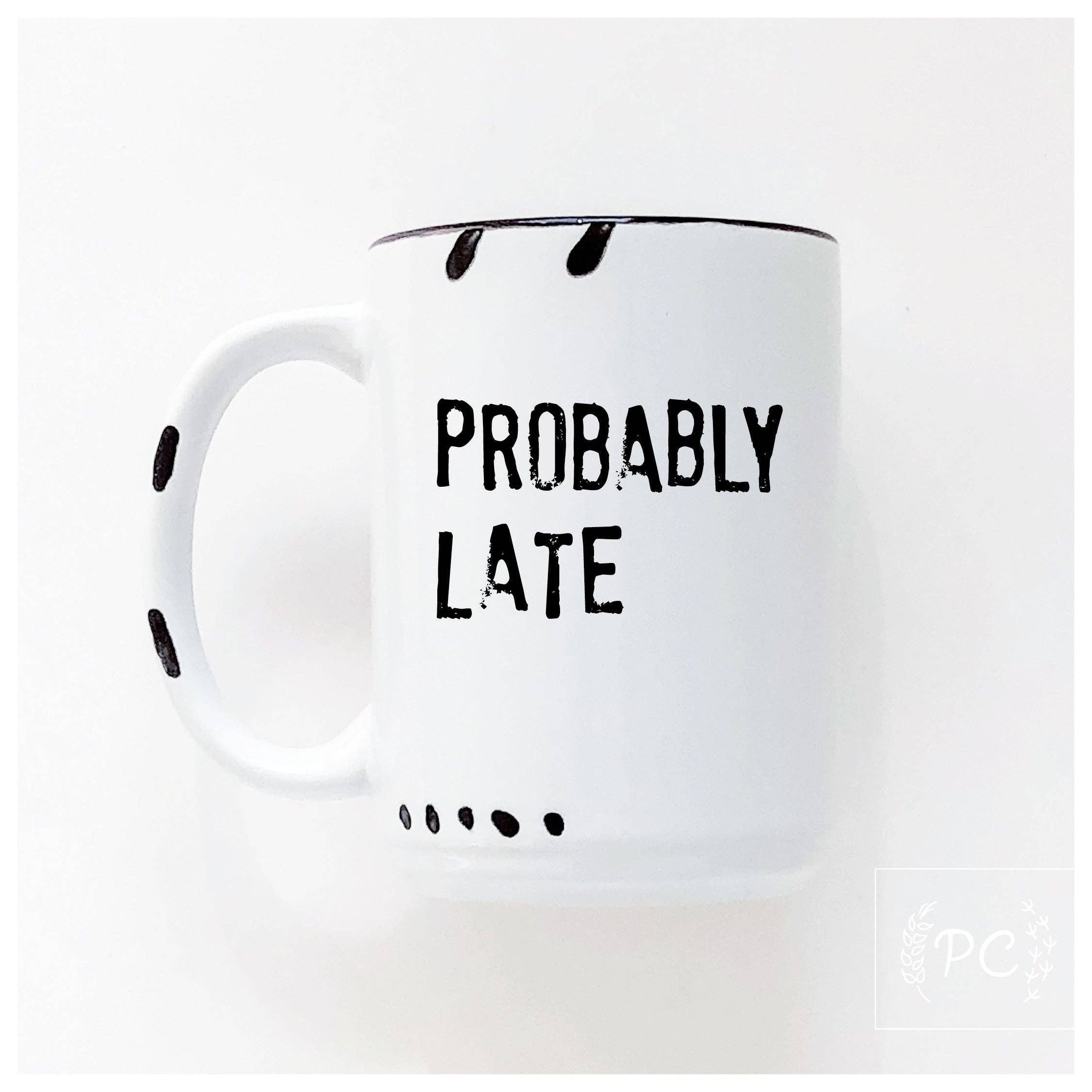 Prairie Chick Prints - Wholesale Coffee Mug - probably late | ceramic mug0