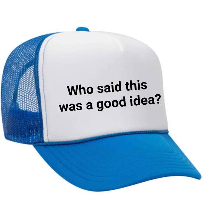 Who said this was a good idea Trucker Hat for wholesale by Inappropriate Trucker Hats