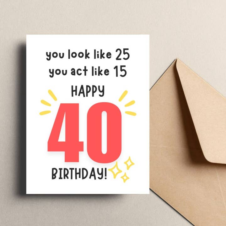 You Look Like 25, You Act Like 15, Happy 40 Birthday Greeting Card for wholesale by Feira Pop