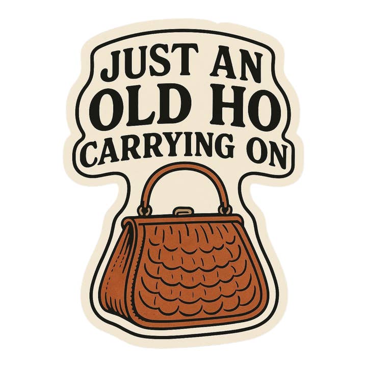 Just An Old Ho Carrying On - Matte Vinyl Sticker for wholesale by Thanks You're Welcome