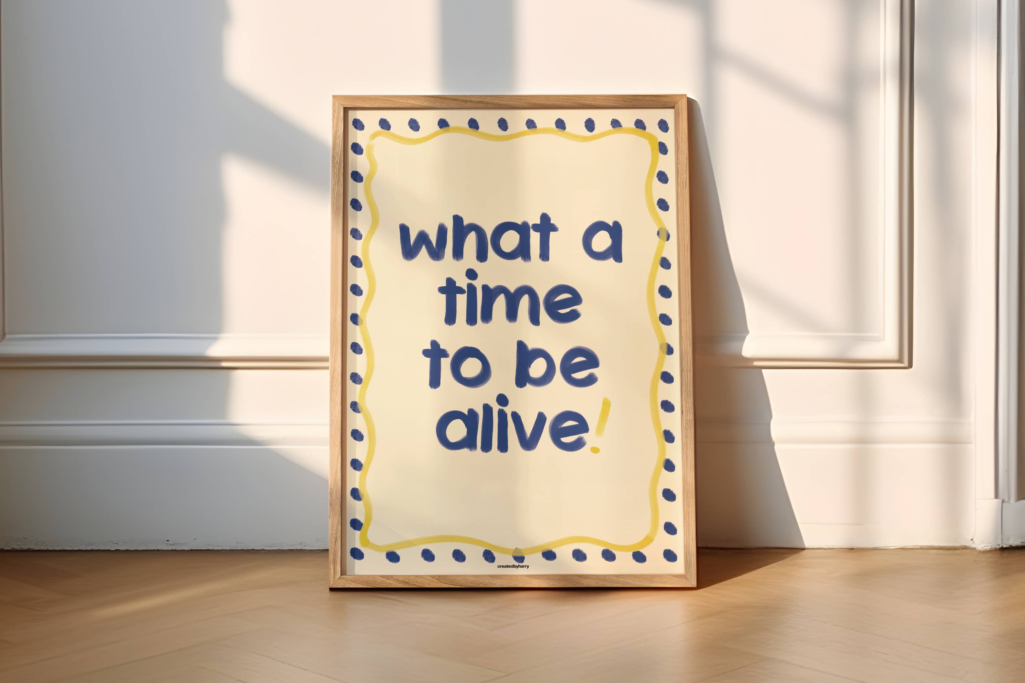 Createdbyharry - Wholesale Art Print - What a Time to be Alive! Print