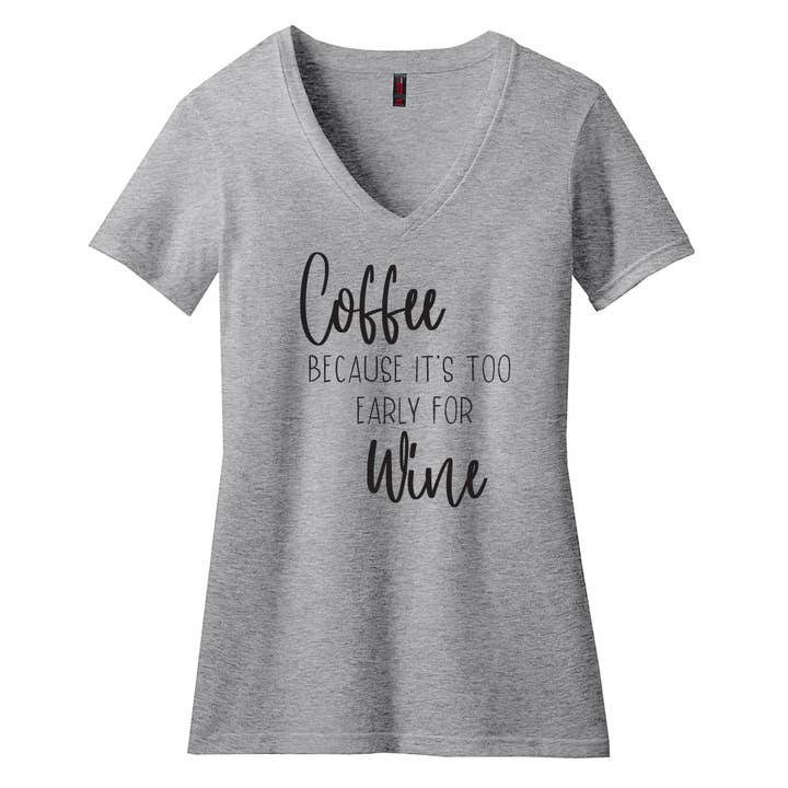 Coffee- Because It's Too Early for Wine - T Shirt for wholesale by Wheeling Feeling