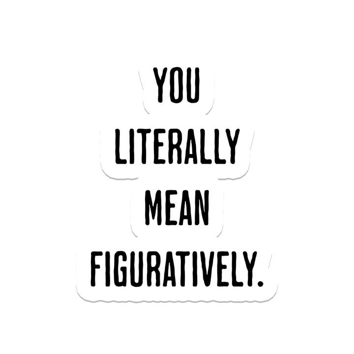 You Literally Mean | Teacher | Waterproof Sticker | 3" for wholesale by Rebel and Siren Stickers