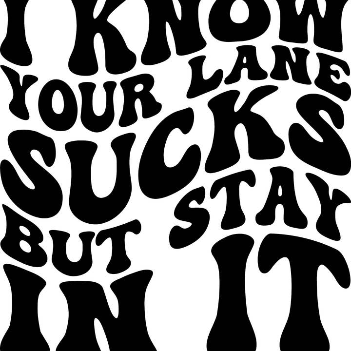 Ready Set Press - Wholesale Sublimation Transfer - Sublimation Ready to Press Transfer I know your lane sucks Wavy